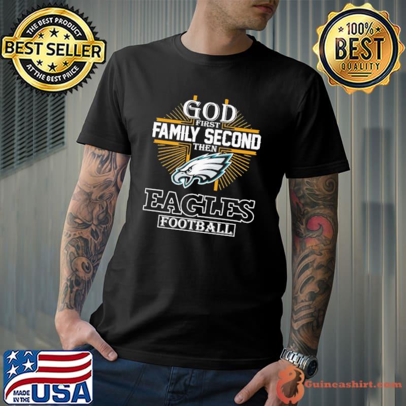 Official God First Family Second Then Eagles Football Shirt