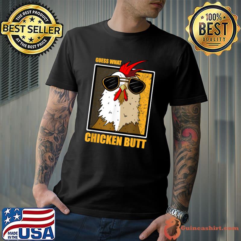 Guess what chicken butt chicken butt farm T-Shirt