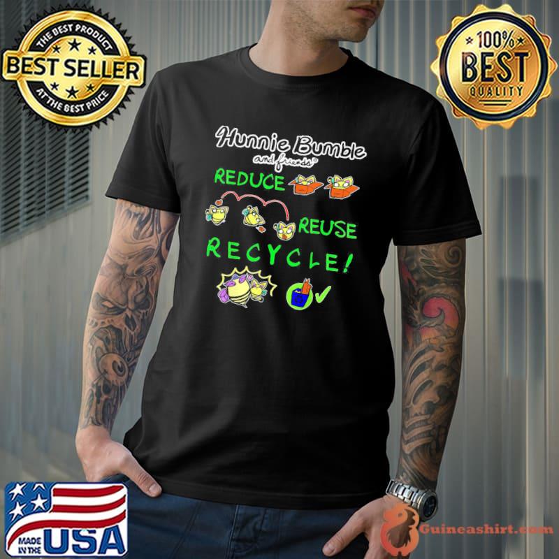 Hunnie bumble and friends reduce reuse recycle ecofriendly shirt