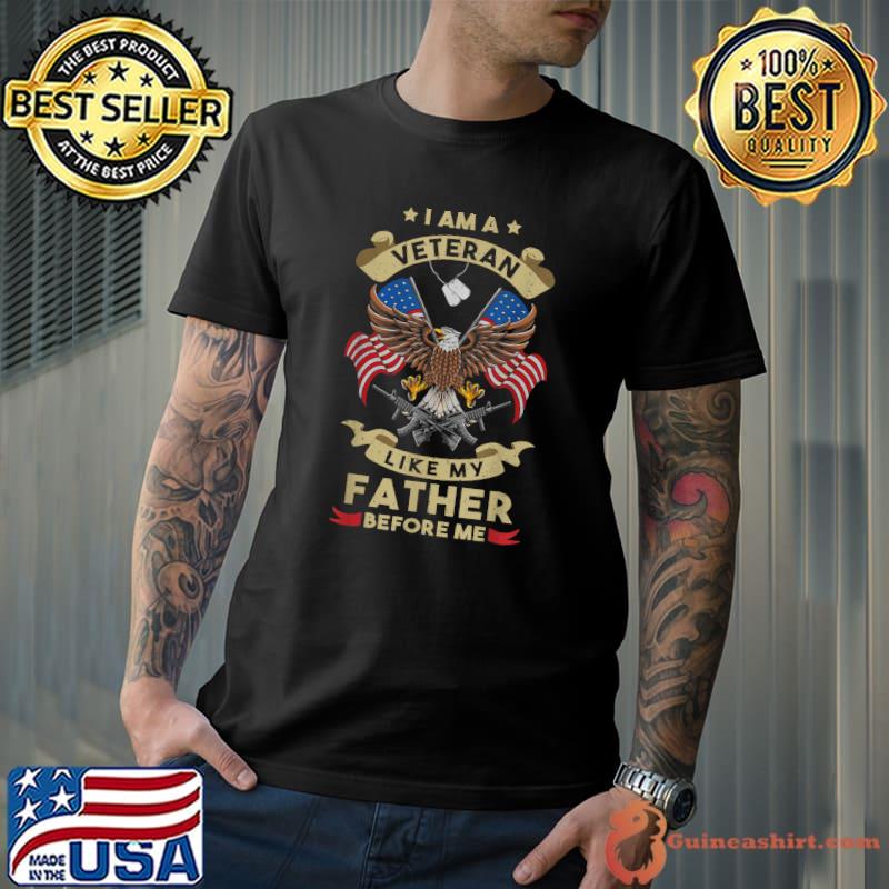 I Am A Veteran Like My Father Before Me Eagle Flag Veterans American Flag T-Shirt
