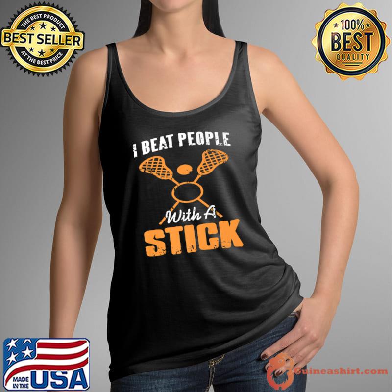 I Beat People With A Stick Lacrosse Present T-Shirt Tank Top