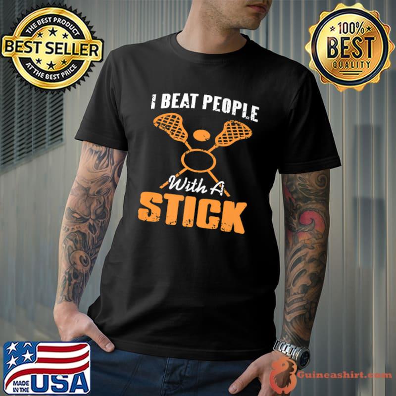 I Beat People With A Stick Lacrosse Present T-Shirt
