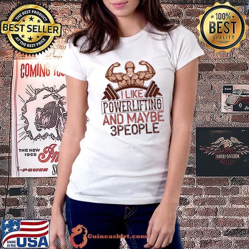 I like powerlifting and maybe 3 people gym T-Shirt