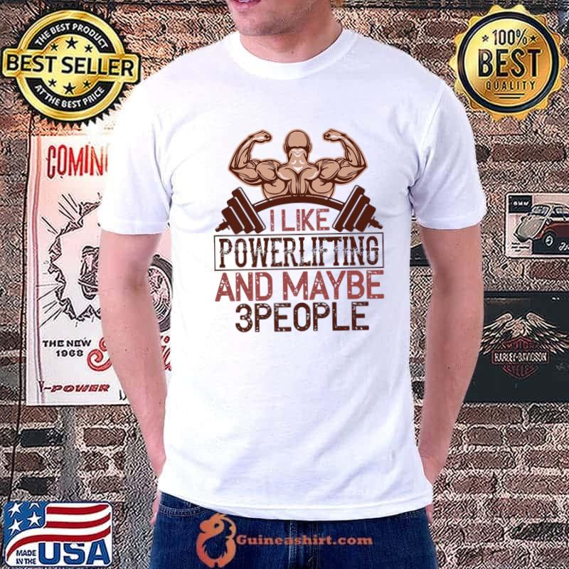 I like powerlifting and maybe 3 people gym T-Shirt Unisex
