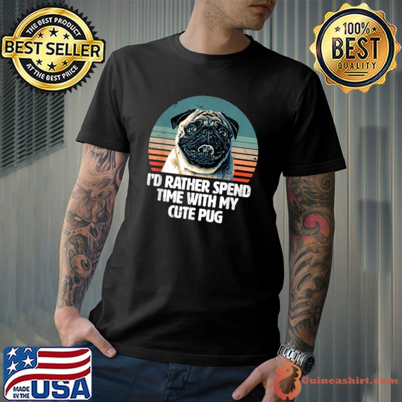 I'd rather spend time with my cute pug vintage sunset T-Shirt