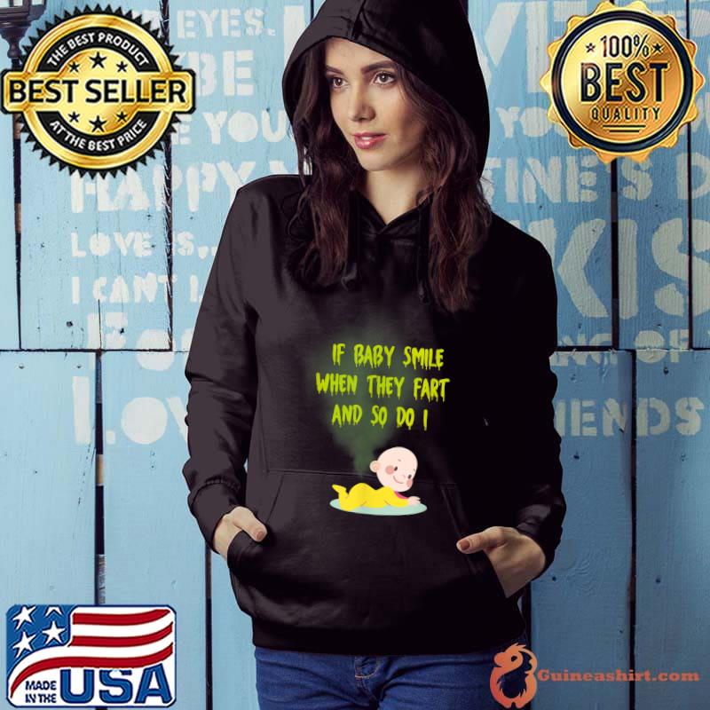 If baby smile when they fart and so do i baby T-Shirt Hoodie