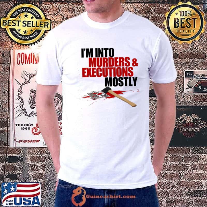 I'm into murders and executions mostly hockey trending shirt