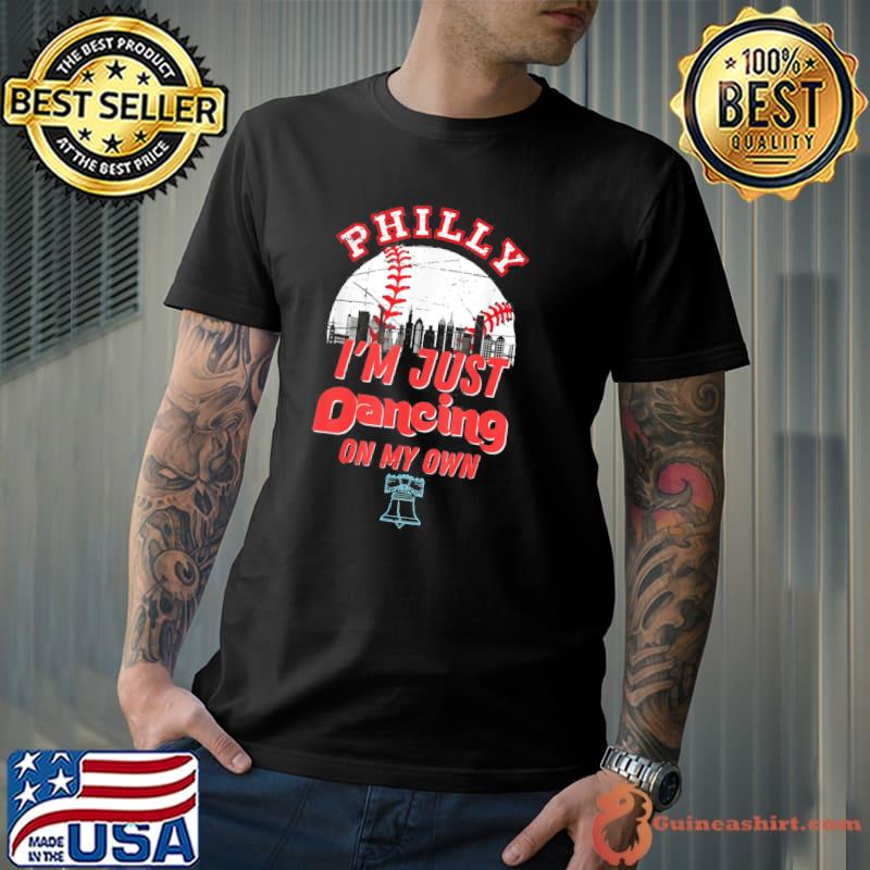 I'm just philly dancing on my own philadelphia shirt