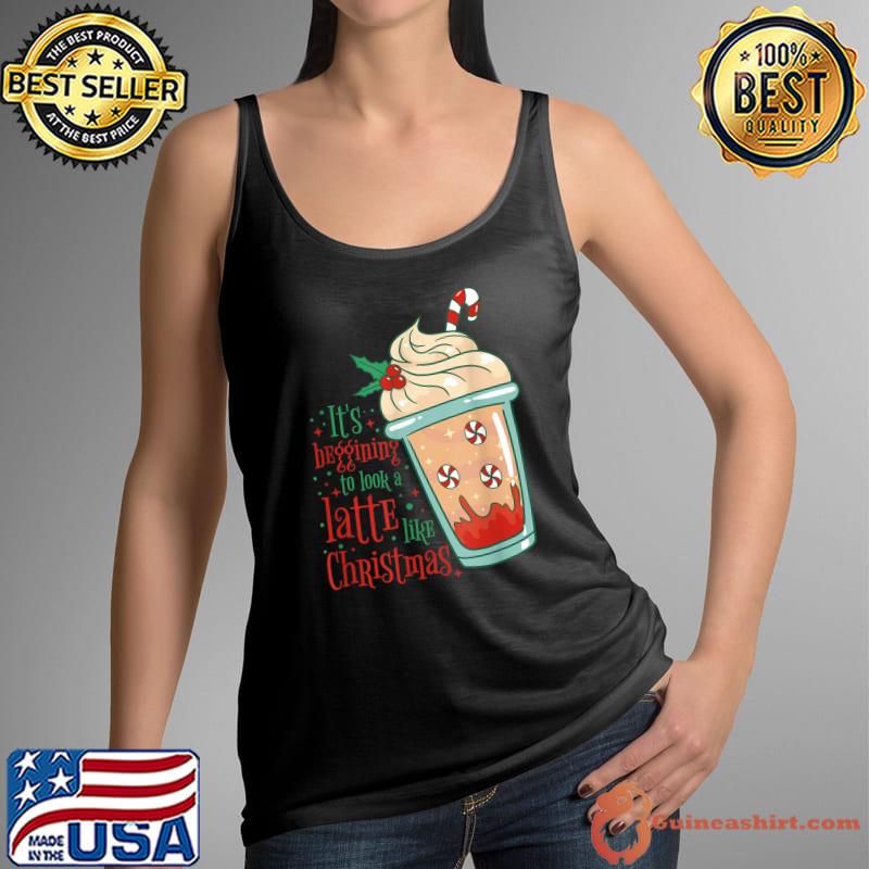 It's Beginning To Look A Latte Like Christmas Coffee Lover T-Shirt Tank Top