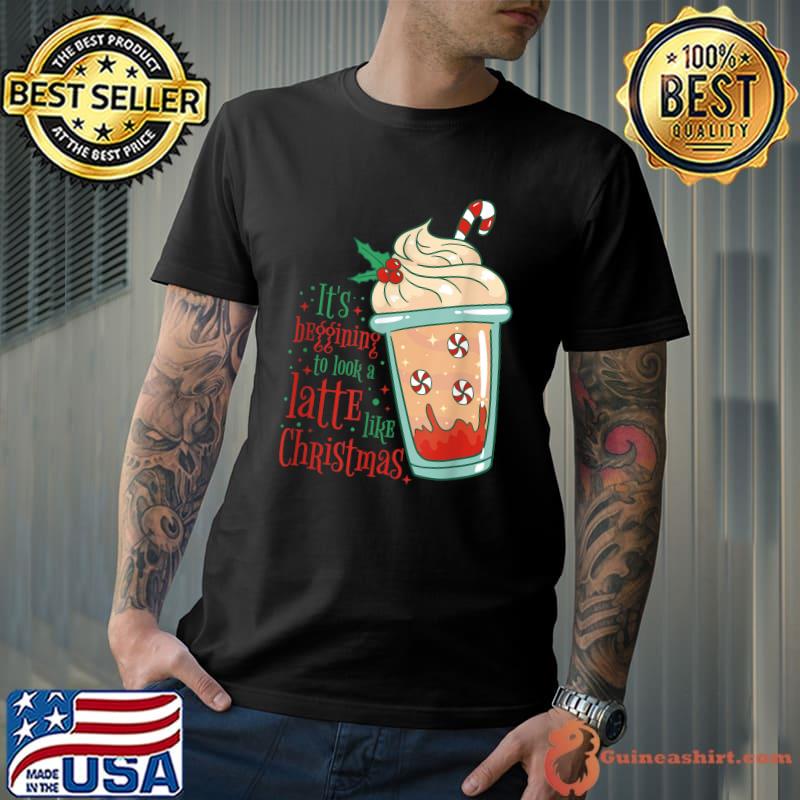 It's Beginning To Look A Latte Like Christmas Coffee Lover T-Shirt