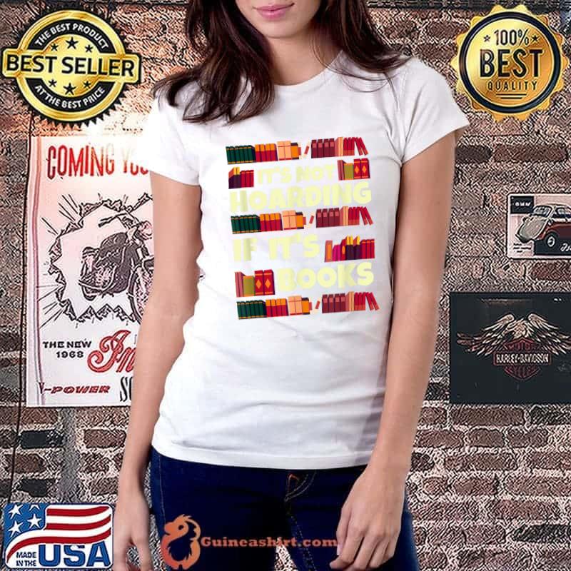 It's hoarding if it's books quote for readers T-Shirt Ladiestee