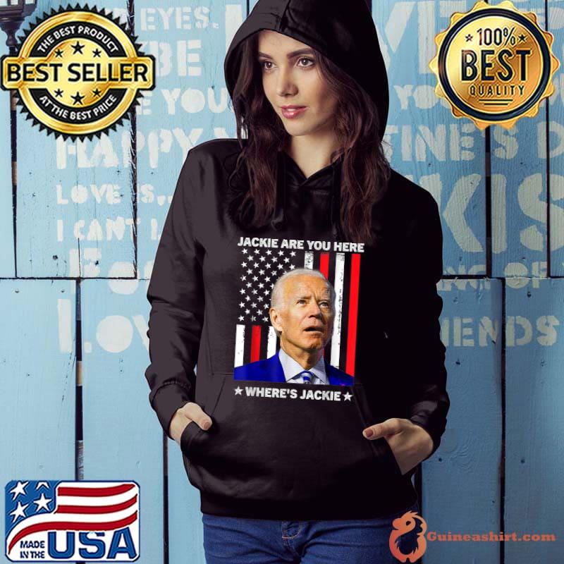 Jackie Are You Here Where's Jackie Biden President Usa Flag T-Shirt Hoodie