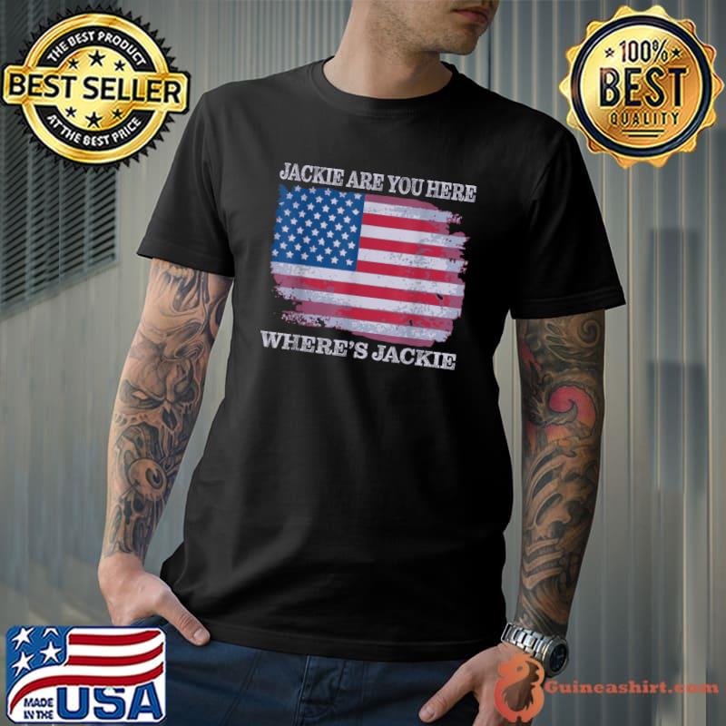 Jackie Are You Here Where's Jackie Usa Flag T-Shirt
