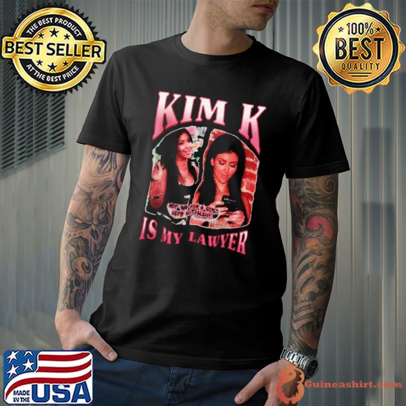 Kim k is my lawyer kardashian shirt
