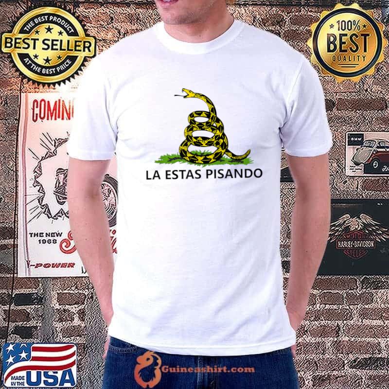 La Estas Pisando Gadsden Flag Spanish Mexican Libertarian Snake T-Shirt