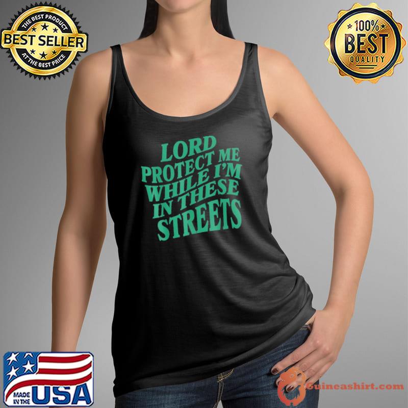 Lord protect me while I'm in these streets s Tank Top