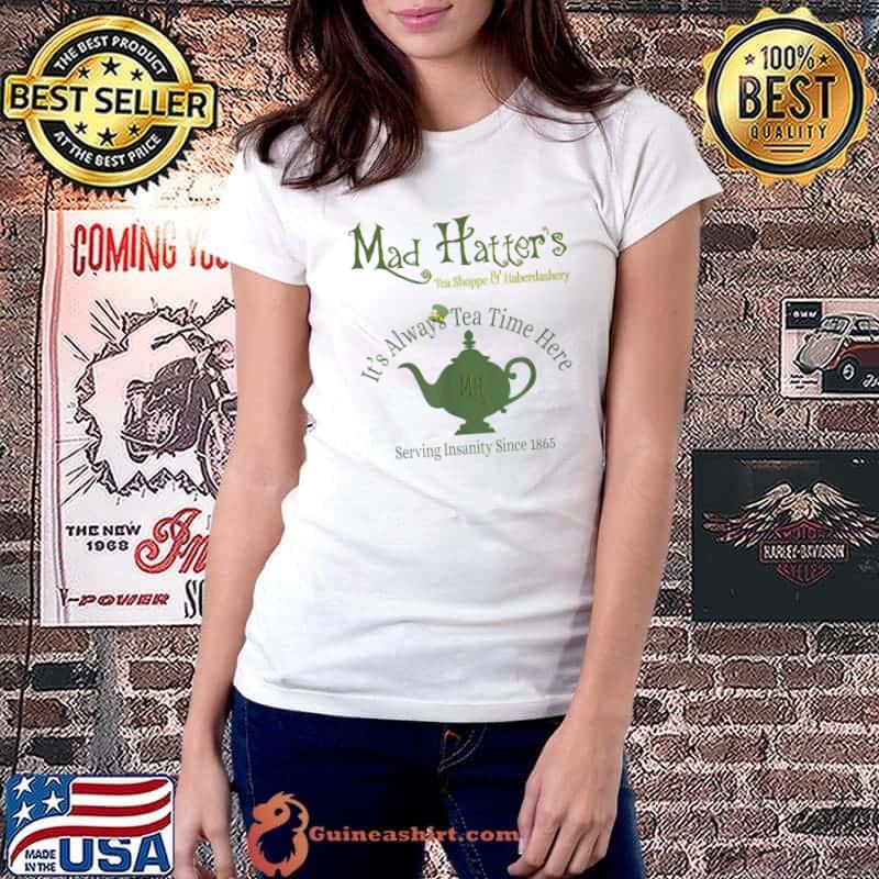 Mad Hatter Tea Shoppe & Haberdashery It's Always Tea Time Here T-Shirt