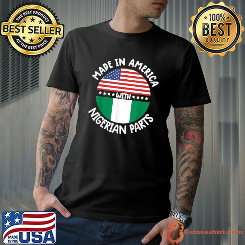 Made In America With Nigerian Parts Nigeria Flag And American Flag T-Shirt