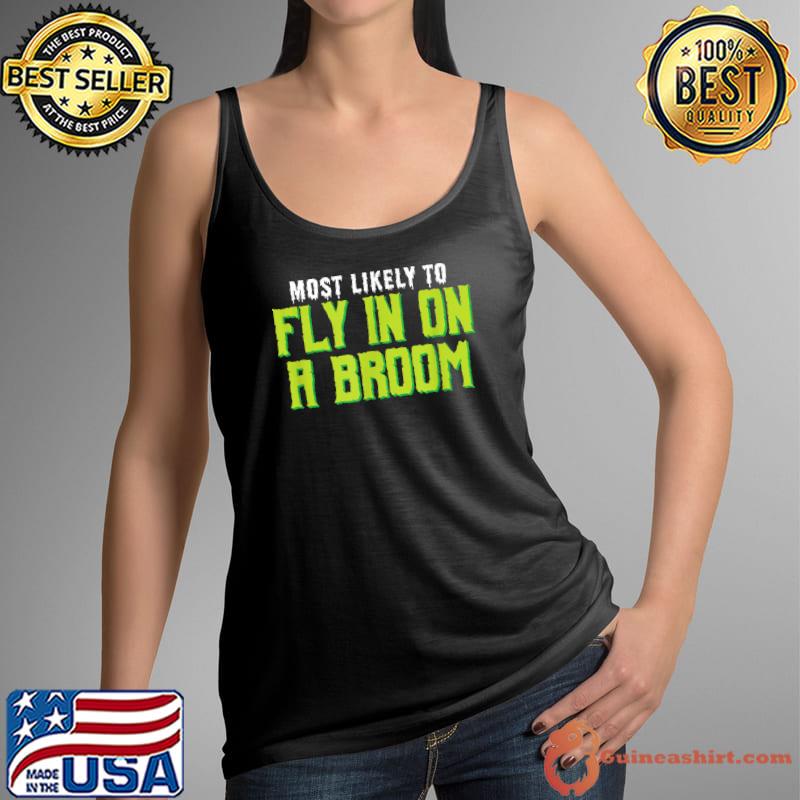 Most Likely To Fly In On A Broom Witch Halloween T-Shirt Tank Top