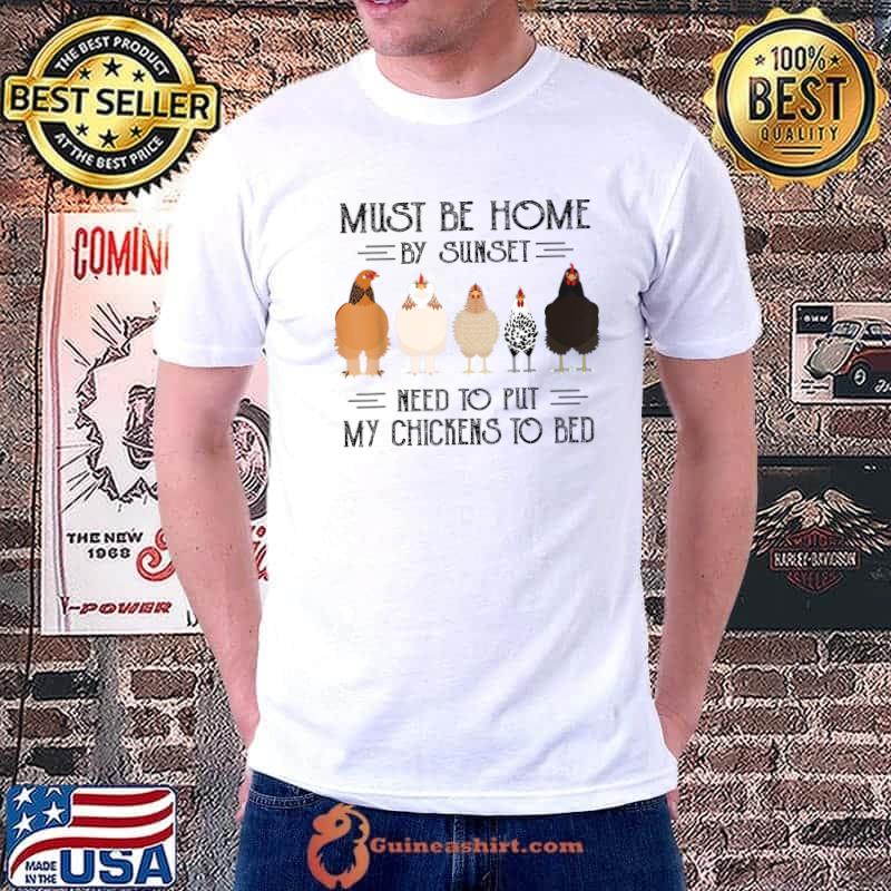 Must Be Home By Sunset Need To Put My Chickens To Bed Farmer T-Shirt