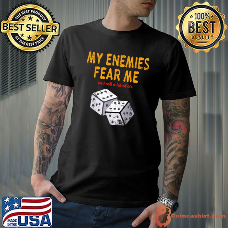My enemies fear me as i roll a lot of 6's board gaming wargaming T-Shirt