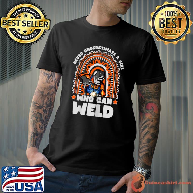 Never Underestimate A Girl Who Can Weld Rainbow Idea For welder Stuff Welding T-Shirt
