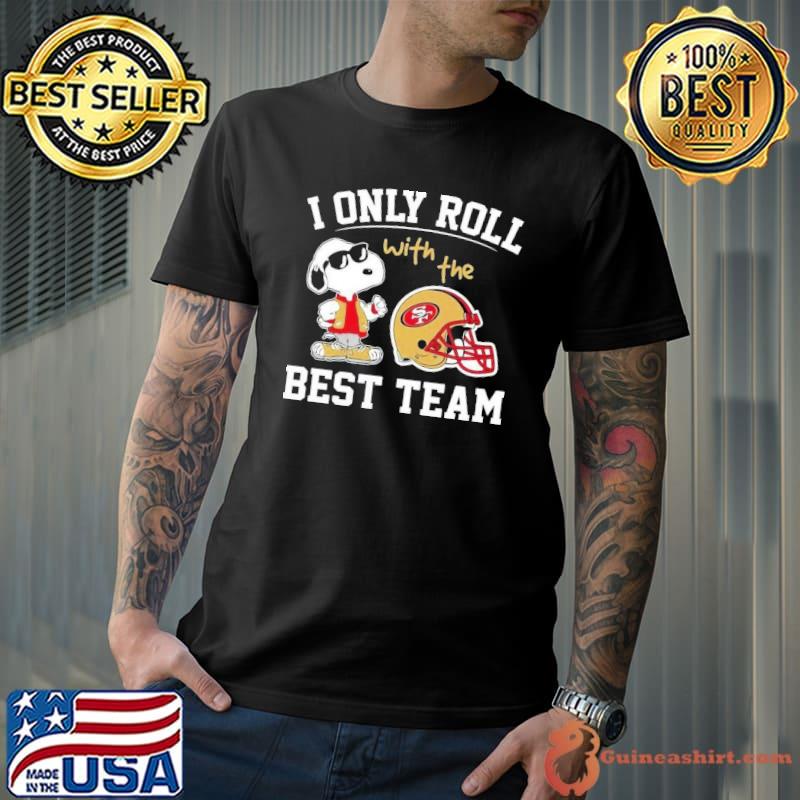 Snoopy san francisco 49ers nfl I only roll with the best team shirt,  hoodie, sweater, long sleeve and tank top