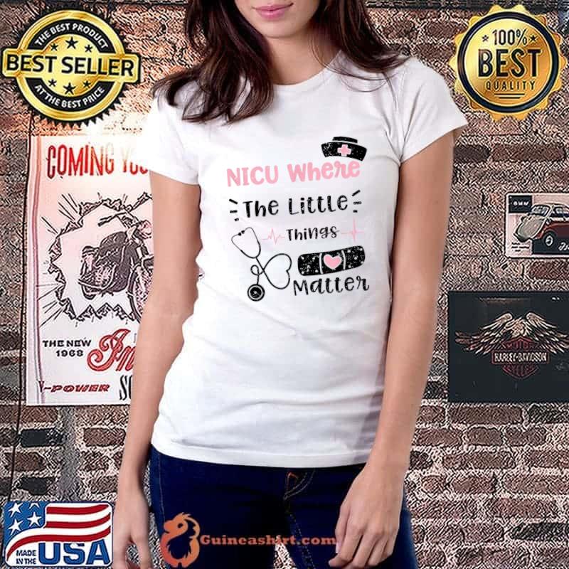 Nicu Where The Little Things Matter Nurse T-Shirt Ladiestee