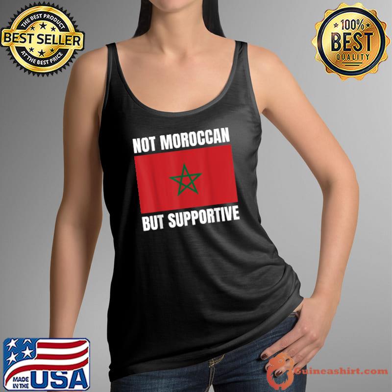 Not Moroccan But Supportive Morocco Flag Support T-Shirt Tank Top