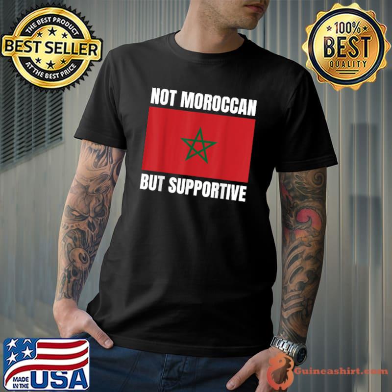 Not Moroccan But Supportive Morocco Flag Support T-Shirt