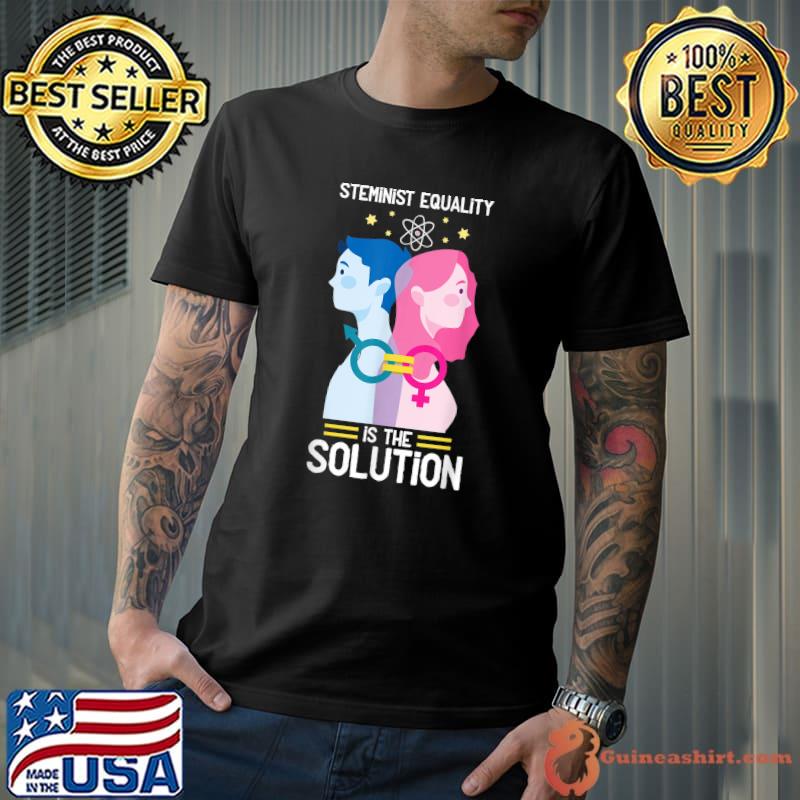 Steminist Equality Is The Solution Equal In Science Teacher T-Shirt