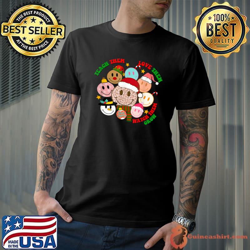 Teach Them Love Watch Them Grow Smileys Teacher Christmas T-Shirt