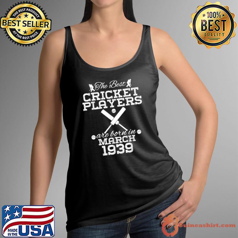 The Best Cricket Players Are Born In March 1939 85 Year Old Birthday T-Shirt Tank Top