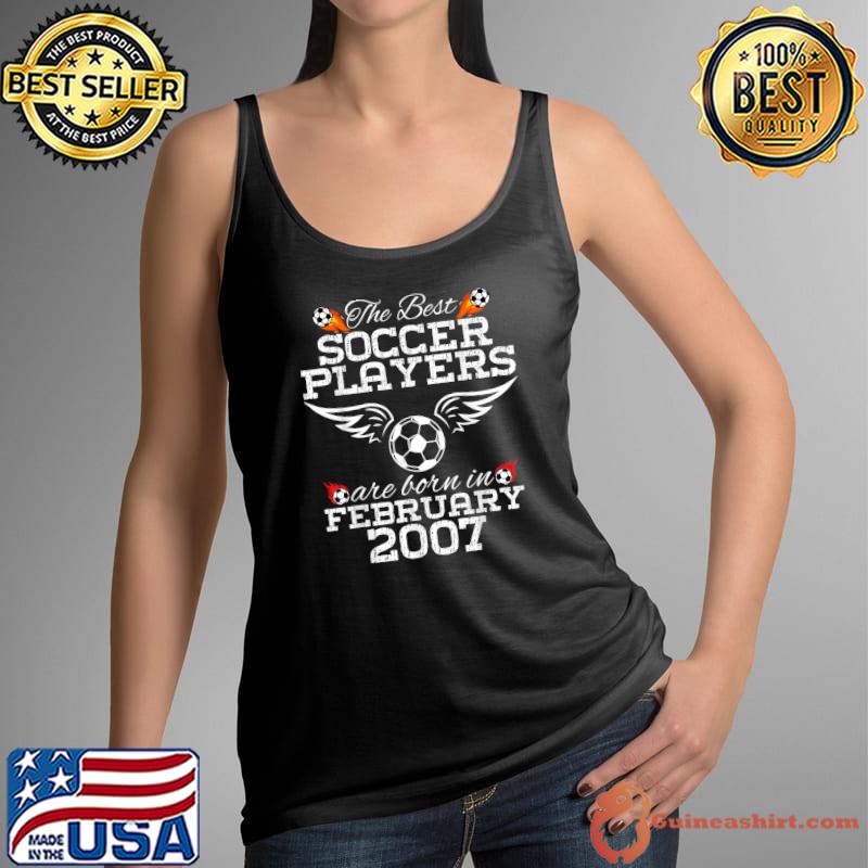 The Best Soccer Players Are Born In February 2007 17 Year Old Birthday T-Shirt Tank Top