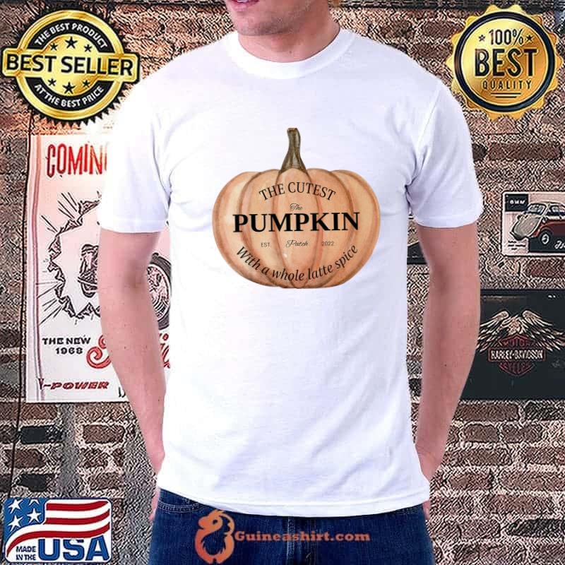 The Cutest Pumpkin With A Whole Latte Spice Halloween In The Patch Latte Spice T-Shirt