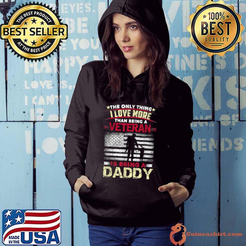 The Only Thing Love More Being Daddy Dad American Proud Veterans Day Usa Flag T-Shirt Hoodie