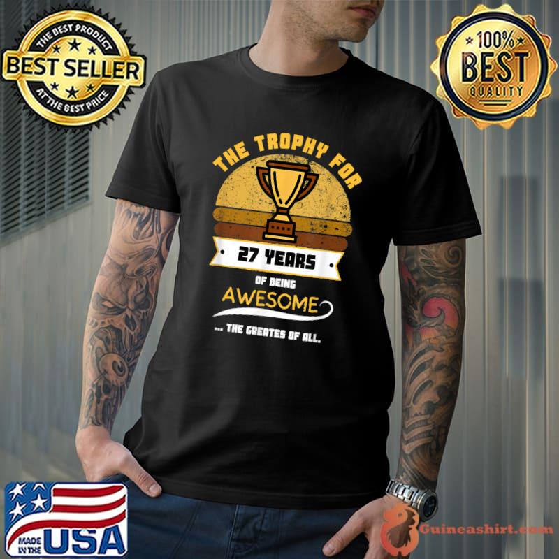 The Trophy For 27 Years Of Being Awesome The Greates Of All Birthday Vintage T-Shirt