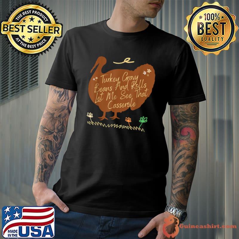 Turkey Gravy Beans And Rolls Let Me See That Casserole Thanksgiving T-Shirt