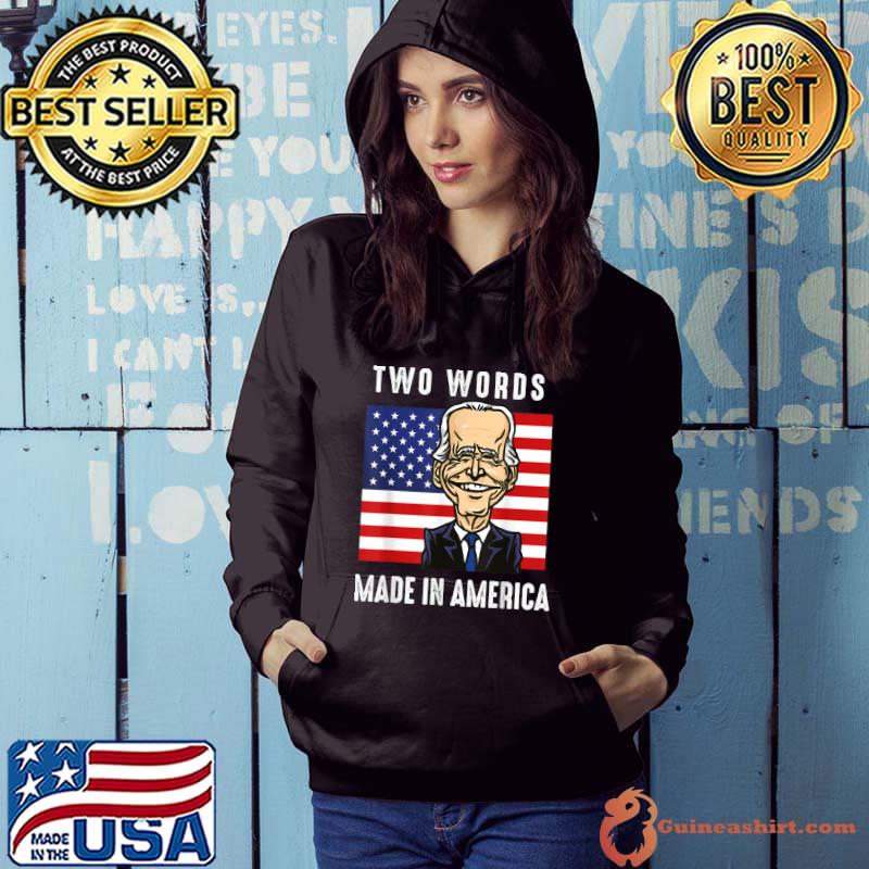 Two Words Made In America Anti Biden Quote Usa Flag T-Shirt Hoodie