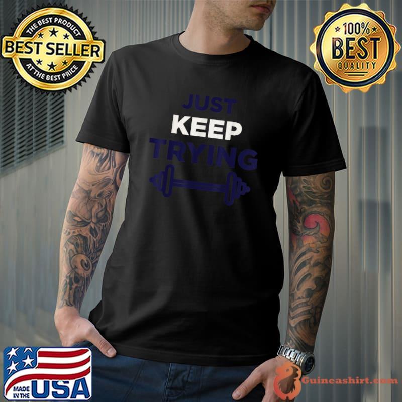Ultimate Motivation Work Harder Just keep Trying Inspiration T-Shirt