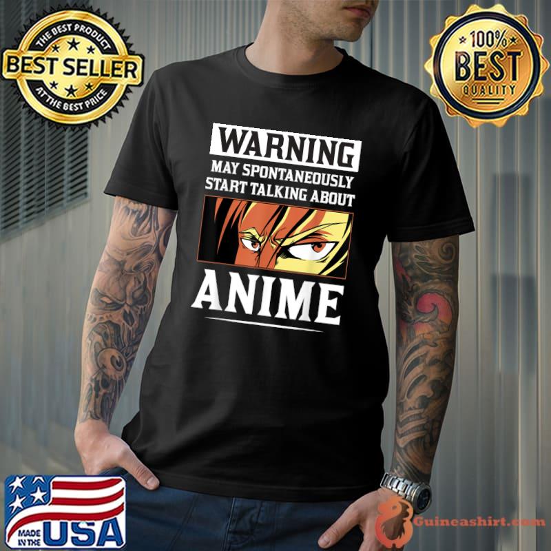 Warning May Spontaneously Start Talking About Anime T-Shirt