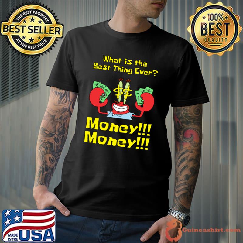 What Is Best Thing Ever Money Is The Best Thing Ever T-Shirt