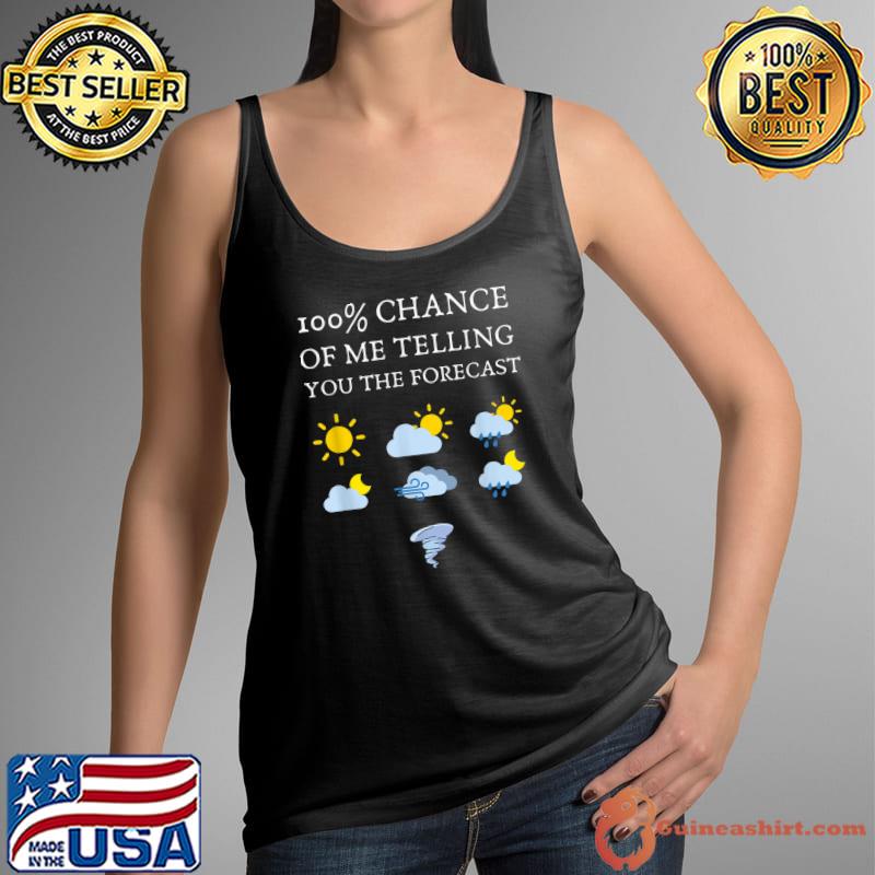 100 Percent Chance Of Telling You Forecast Meteorologist Sun Rainning T-Shirt Tank Top