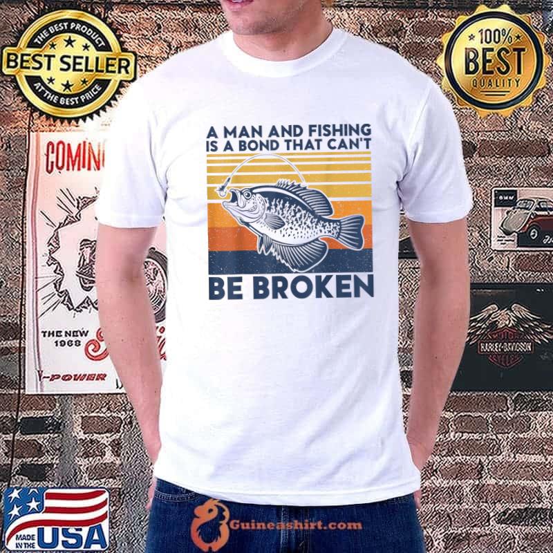 A Man And Fishing Is A Bond That Can't Be Broken Vintage Fishing T-Shirt