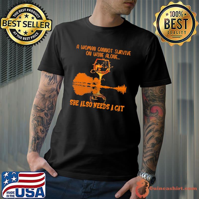 A Woman Cannot Survive On Wine Alone She Also Needs A Cat Guitar Lake Shirt