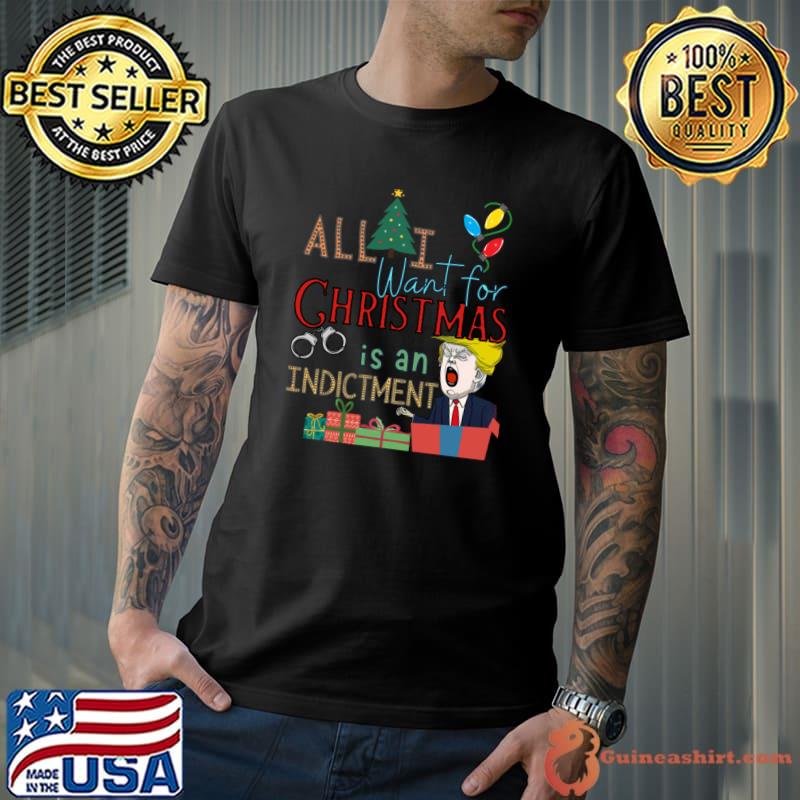 All I Want For Christmas Is An Indictment Ugly Trump Sweater T-Shirt