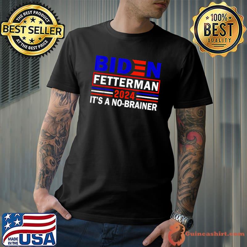 Biden Fetterman 2024 It's A No Brainer Political Humor Vote T-Shirt