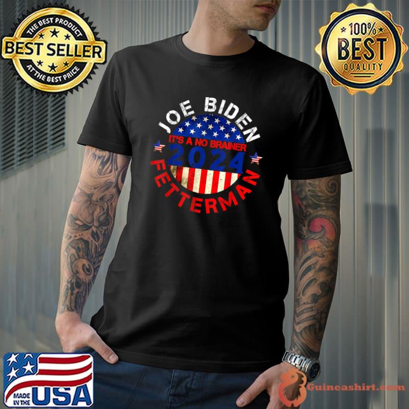 Biden Fetterman 2024 It's A No Brainer Political Usa Flag Star American Flag T-Shirt