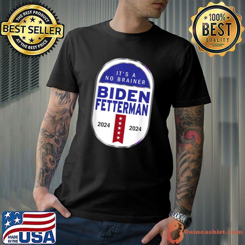 Biden Fetterman 2024 It's A No Brainer Stars Election Vote T-Shirt