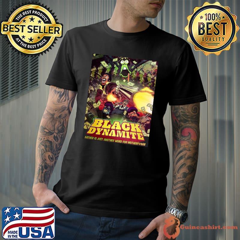 Black Dynamite Father Is Just Another Word For Motherf Shirt